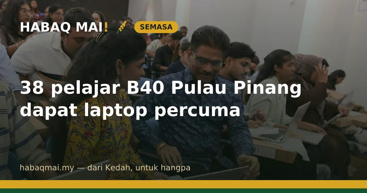 38 pelajar B40 Pulau Pinang dapat laptop percuma