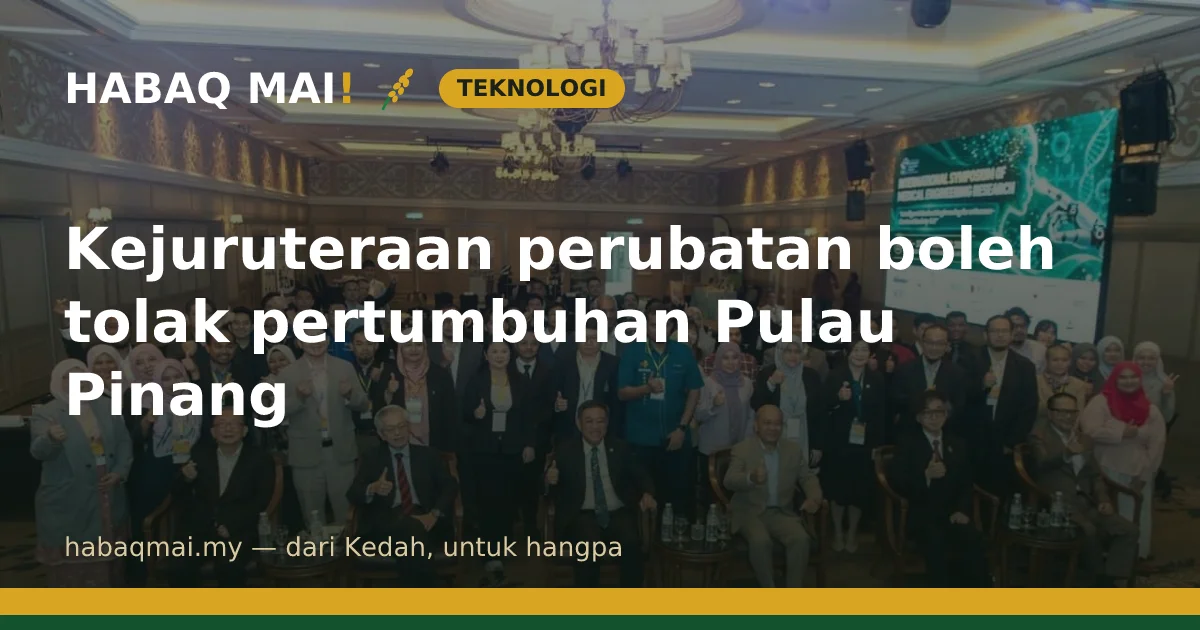 Kejuruteraan perubatan boleh tolak pertumbuhan Pulau Pinang
