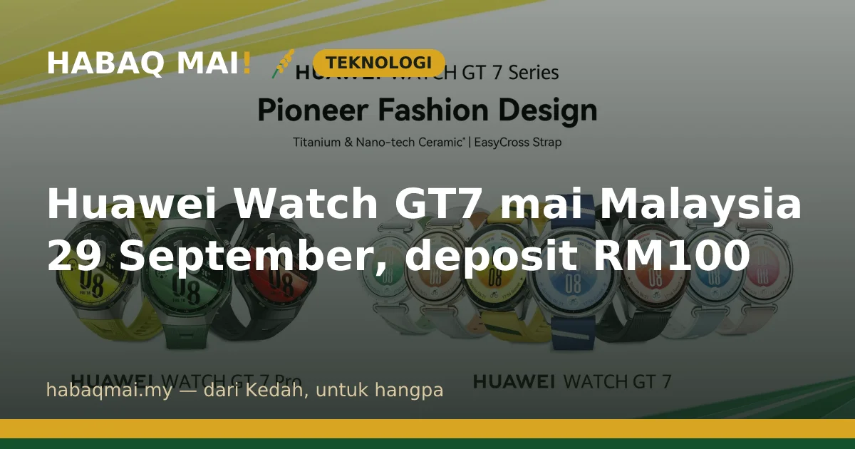 Huawei Watch GT7 mai Malaysia 29 September, deposit RM100