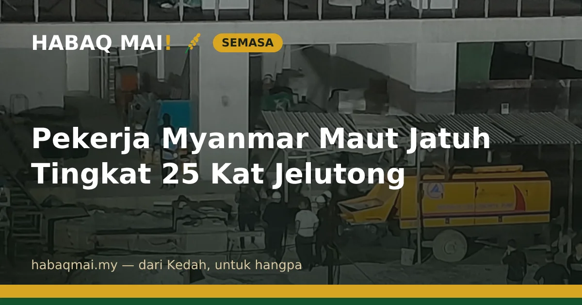 Pekerja Myanmar Maut Jatuh Tingkat 25 Kat Jelutong
