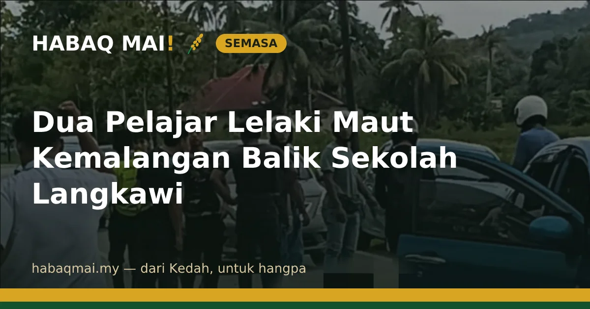Dua Pelajar Lelaki Maut Kemalangan Balik Sekolah Langkawi