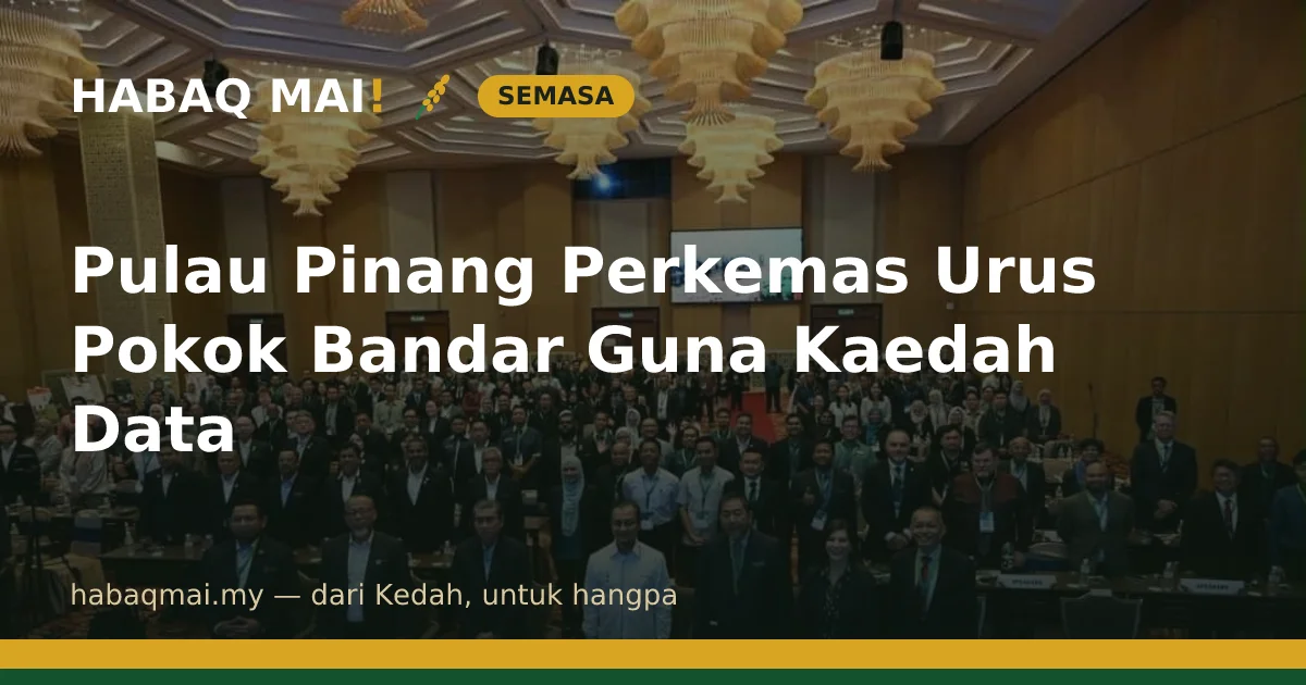 Pulau Pinang Perkemas Urus Pokok Bandar Guna Kaedah Data