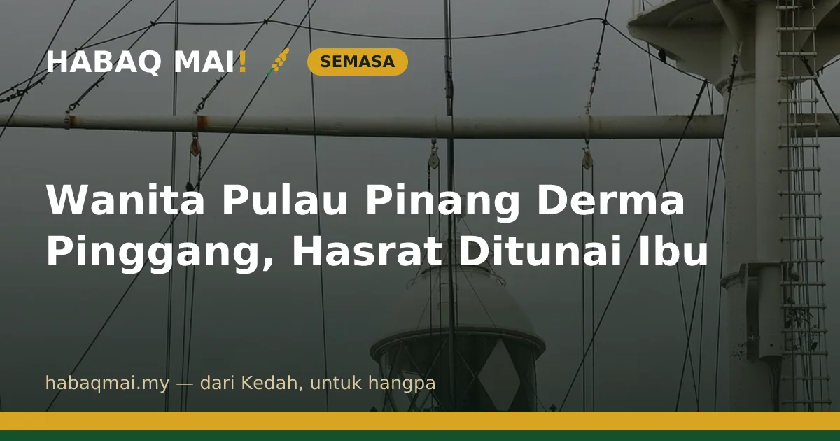 Wanita Pulau Pinang Derma Pinggang, Hasrat Ditunai Ibu