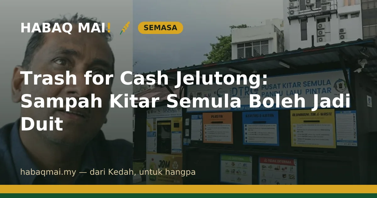 Trash for Cash Jelutong: Sampah Kitar Semula Boleh Jadi Duit