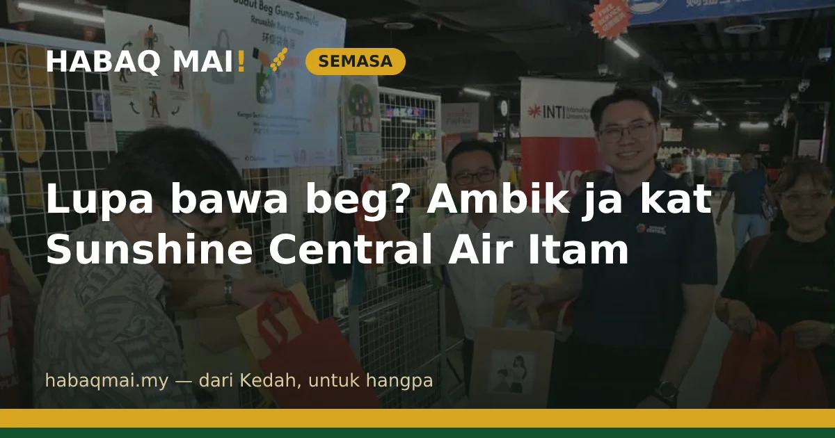 Lupa bawa beg? Ambik ja kat Sunshine Central Air Itam