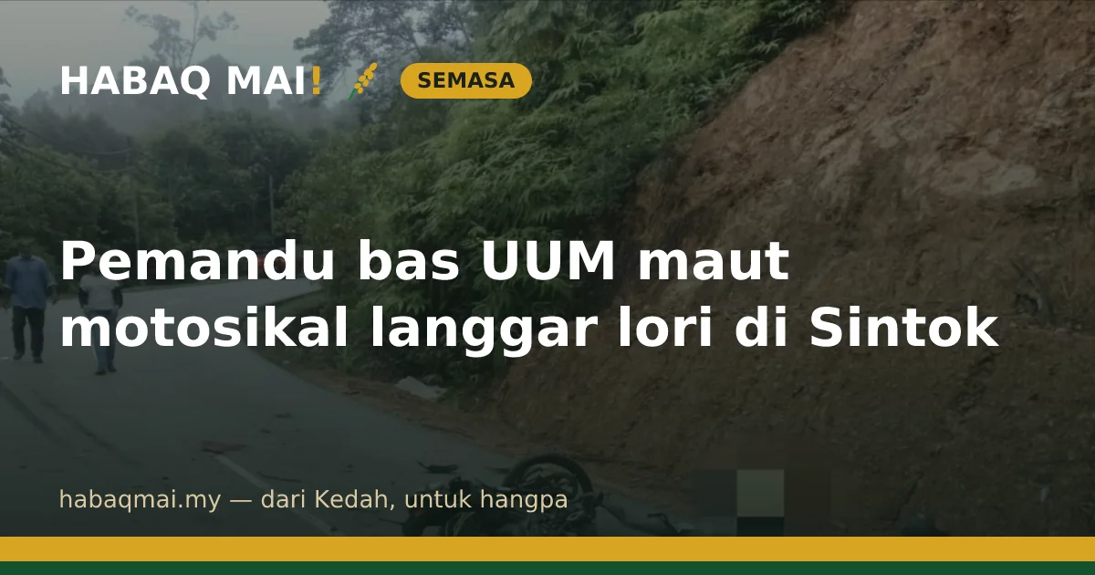 Pemandu bas UUM maut motosikal langgar lori di Sintok