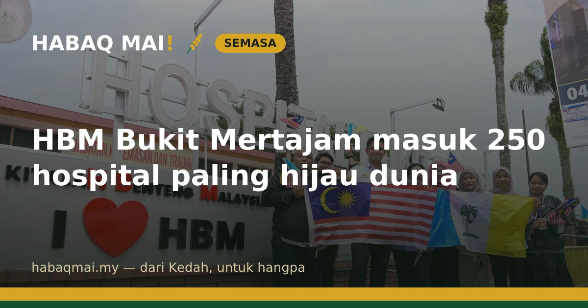 HBM Bukit Mertajam masuk 250 hospital paling hijau dunia