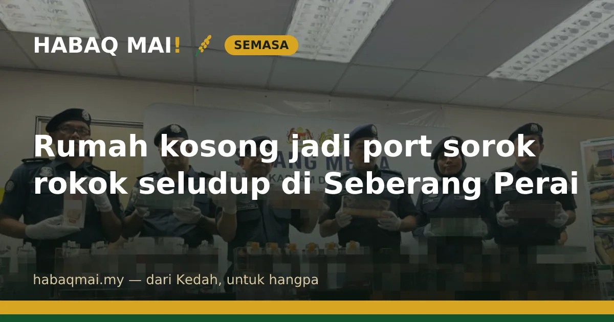 Rumah kosong jadi port sorok rokok seludup di Seberang Perai