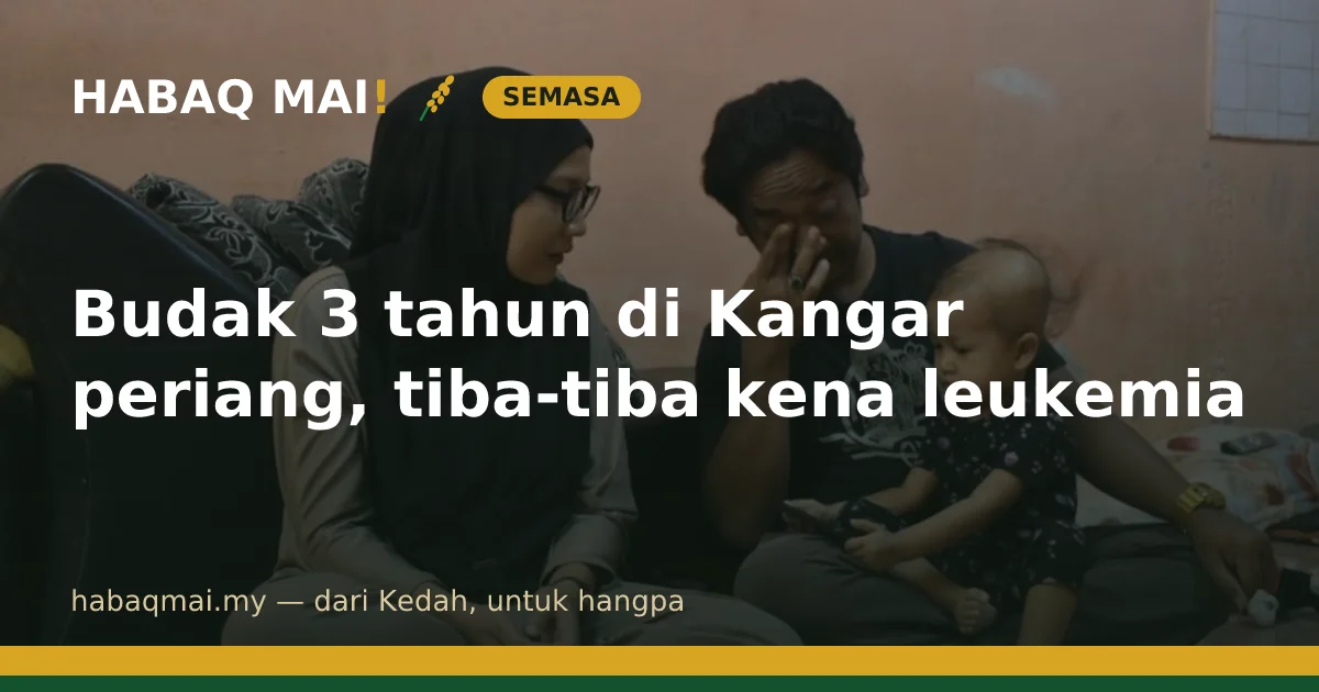 Budak 3 tahun di Kangar periang, tiba-tiba kena leukemia