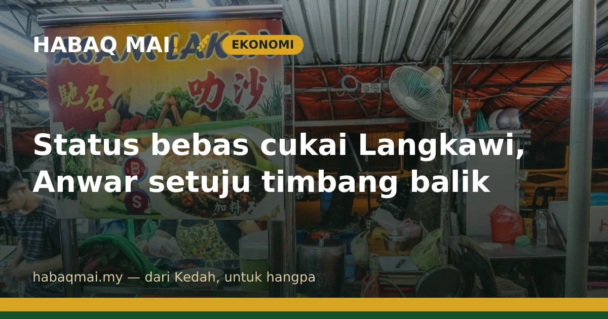 Status bebas cukai Langkawi, Anwar setuju timbang balik