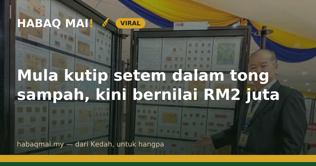 Mula kutip setem dalam tong sampah, kini bernilai RM2 juta