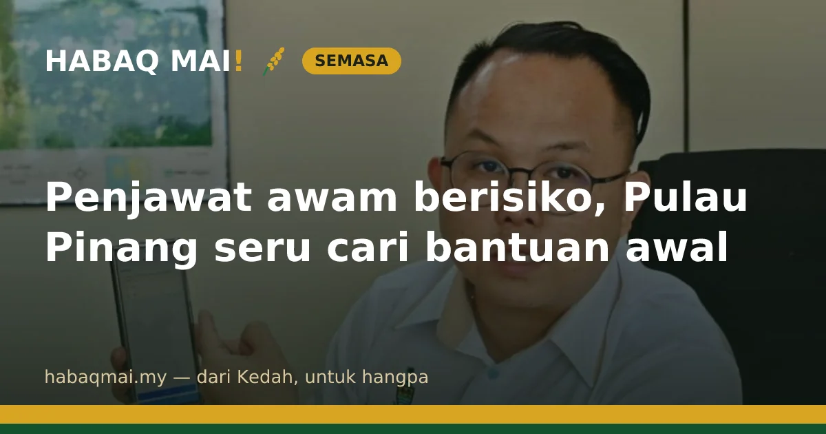 Penjawat awam berisiko, Pulau Pinang seru cari bantuan awal