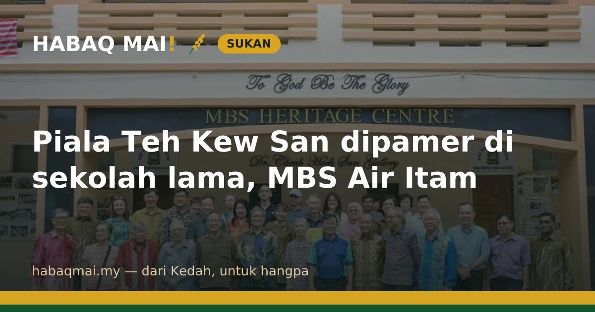Piala Teh Kew San dipamer di sekolah lama, MBS Air Itam