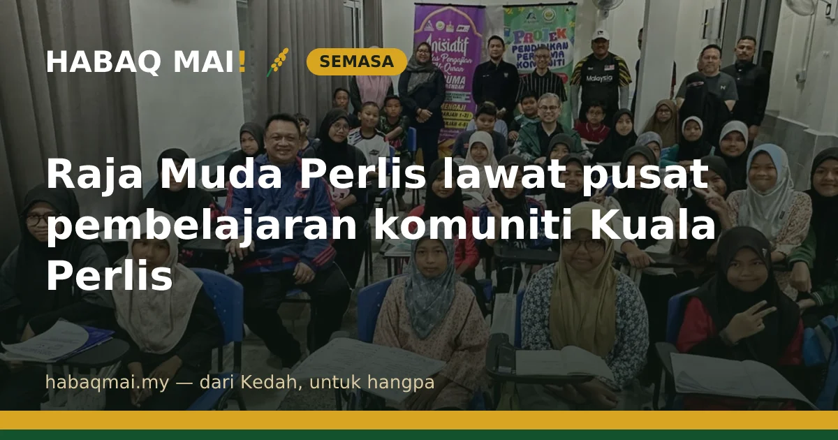 Raja Muda Perlis lawat pusat pembelajaran komuniti Kuala Perlis