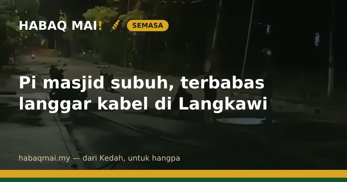 Pi masjid subuh, terbabas langgar kabel di Langkawi