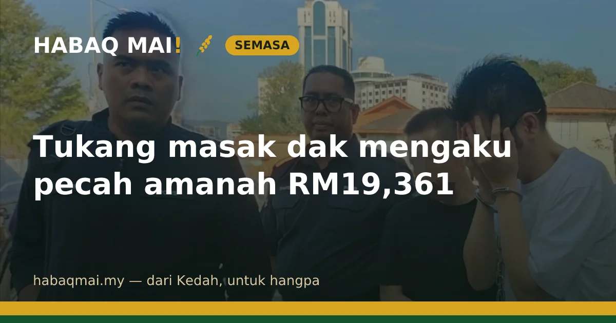Tukang masak dak mengaku pecah amanah RM19,361