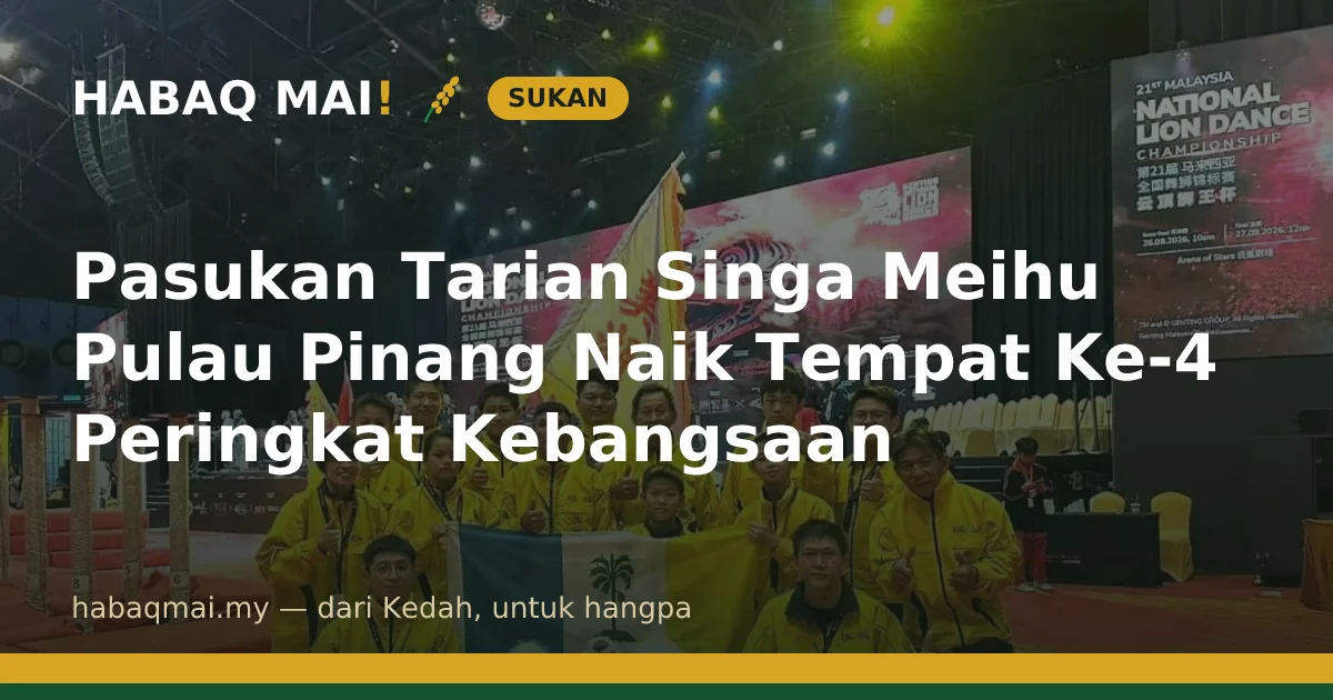 Pasukan Tarian Singa Meihu Pulau Pinang Naik Tempat Ke-4 Peringkat Kebangsaan