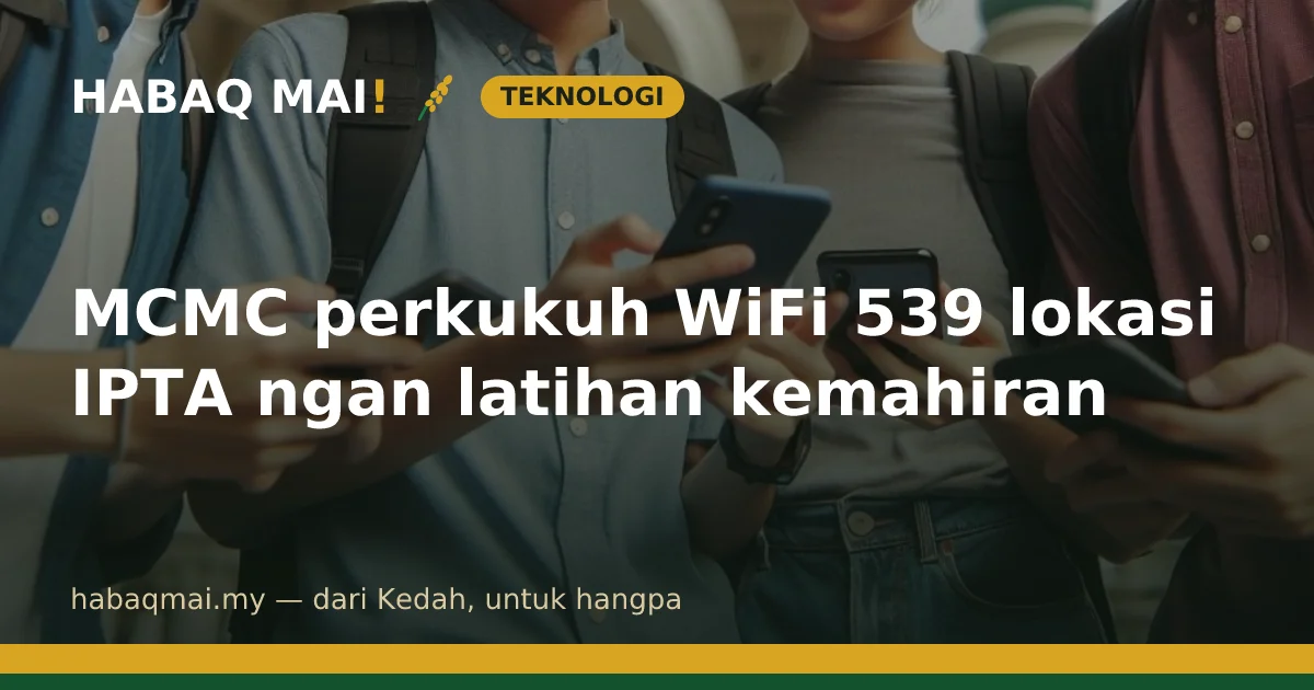 MCMC perkukuh WiFi 539 lokasi IPTA ngan latihan kemahiran