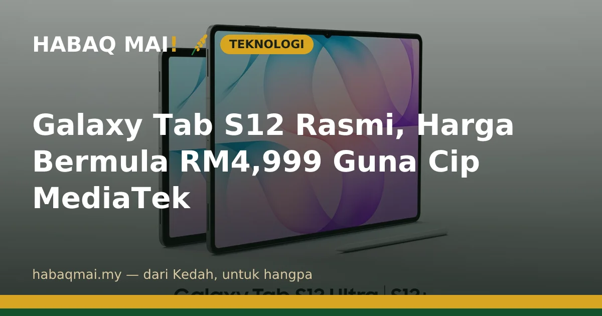 Galaxy Tab S12 Rasmi, Harga Bermula RM4,999 Guna Cip MediaTek