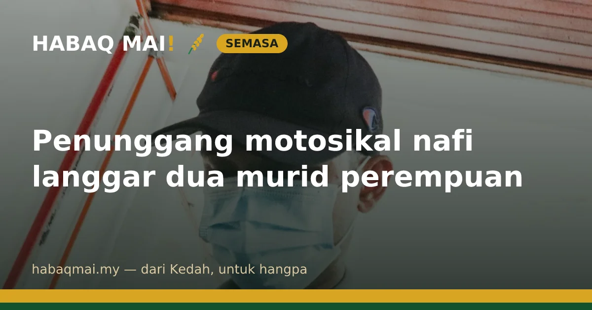 Penunggang motosikal nafi langgar dua murid perempuan