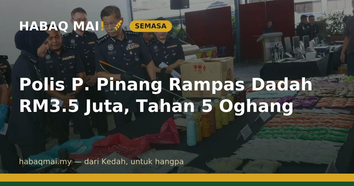 Polis P. Pinang Rampas Dadah RM3.5 Juta, Tahan 5 Oghang