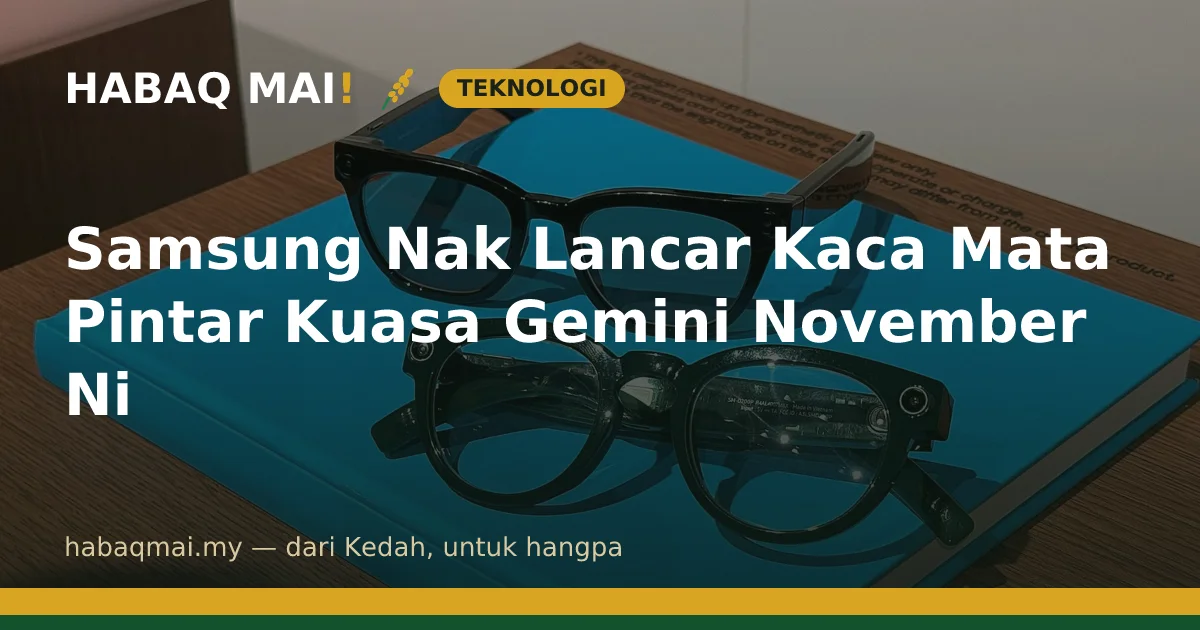 Samsung Nak Lancar Kaca Mata Pintar Kuasa Gemini November Ni