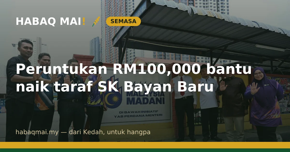 Peruntukan RM100,000 bantu naik taraf SK Bayan Baru