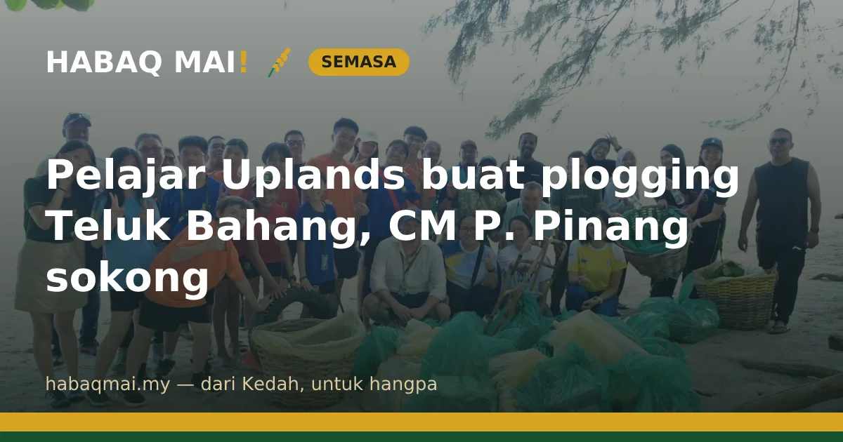 Pelajar Uplands buat plogging Teluk Bahang, CM P. Pinang sokong