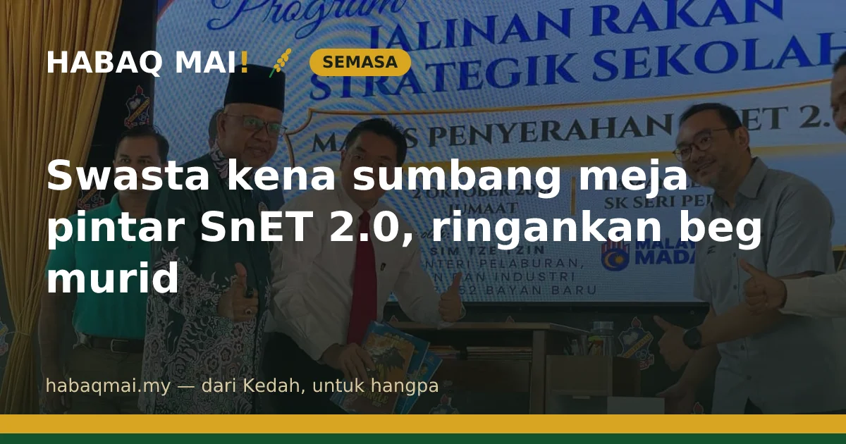 Swasta kena sumbang meja pintar SnET 2.0, ringankan beg murid