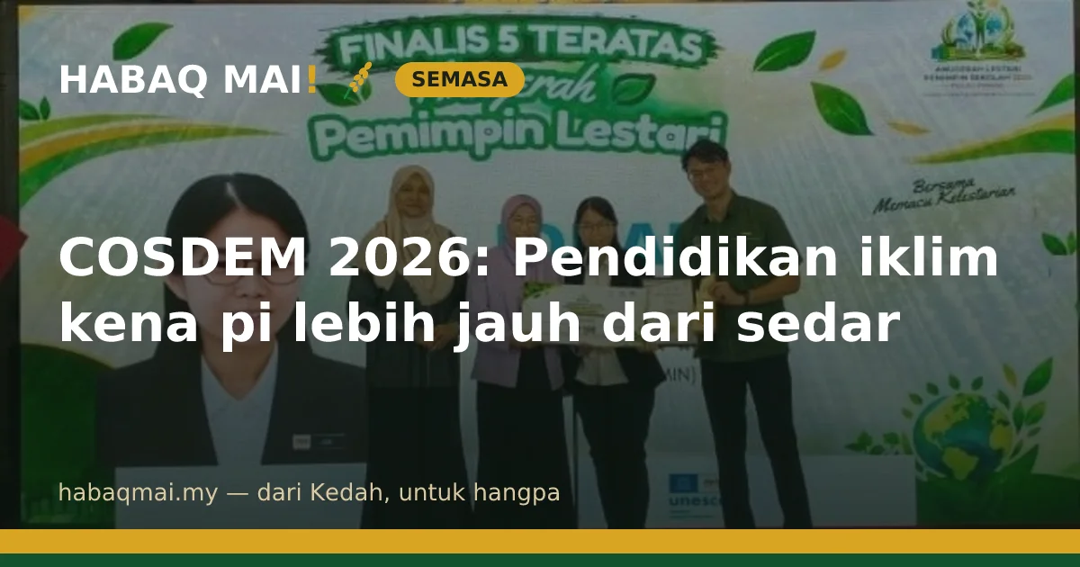 COSDEM 2026: Pendidikan iklim kena pi lebih jauh dari sedar