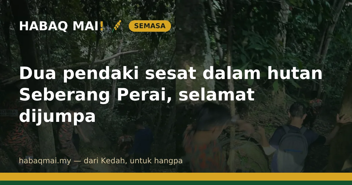 Dua pendaki sesat dalam hutan Seberang Perai, selamat dijumpa