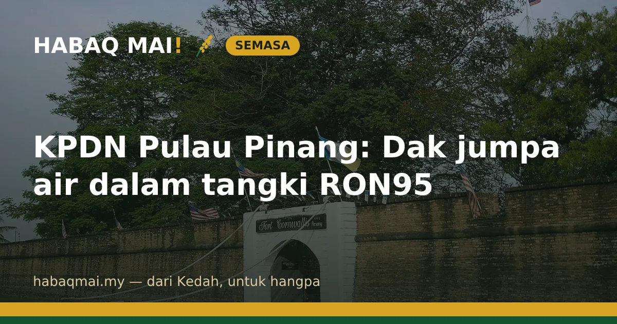 KPDN Pulau Pinang: Dak jumpa air dalam tangki RON95