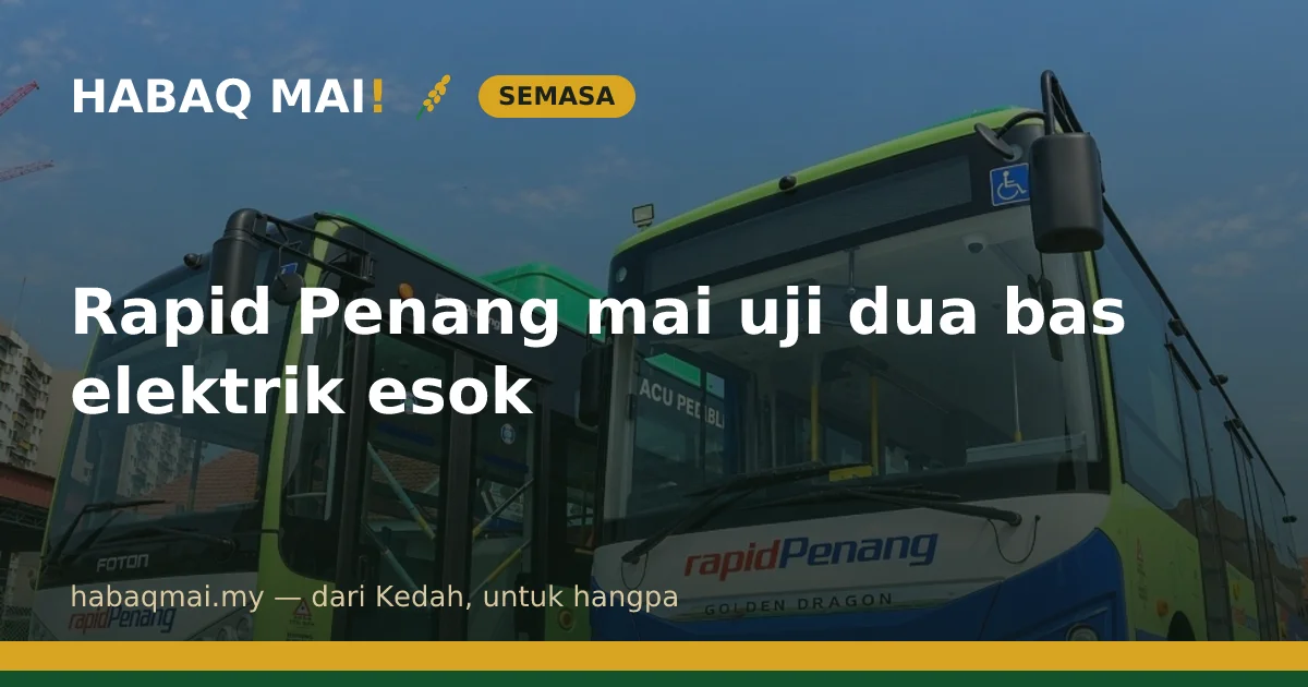 Rapid Penang mai uji dua bas elektrik esok