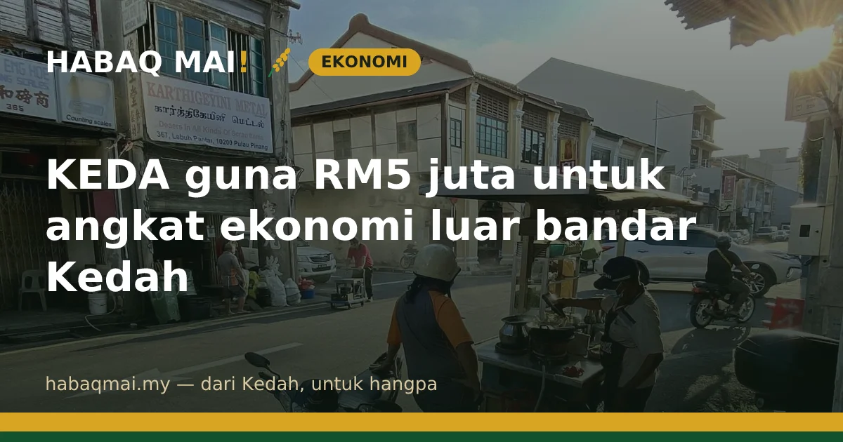KEDA guna RM5 juta untuk angkat ekonomi luar bandar Kedah