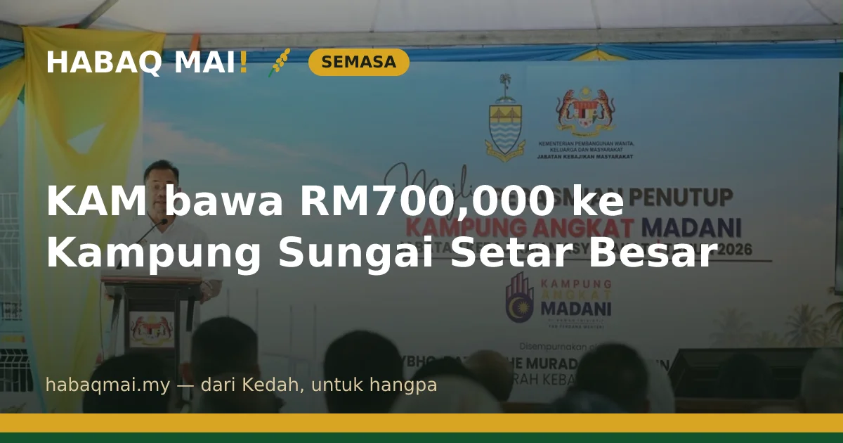 KAM bawa RM700,000 ke Kampung Sungai Setar Besar