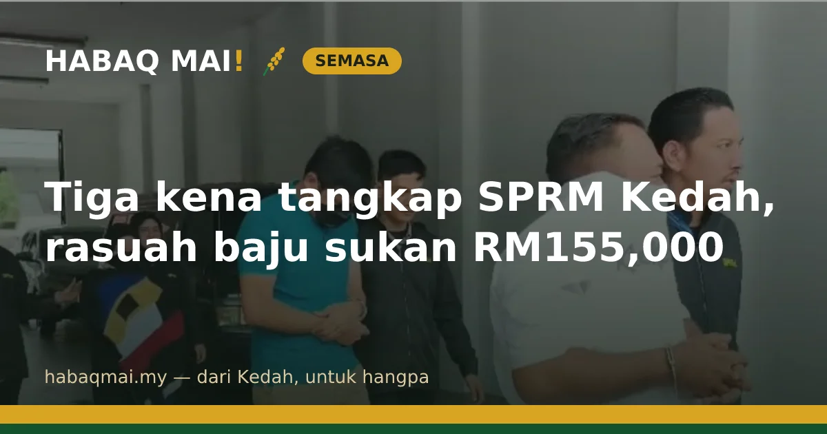 Tiga kena tangkap SPRM Kedah, rasuah baju sukan RM155,000