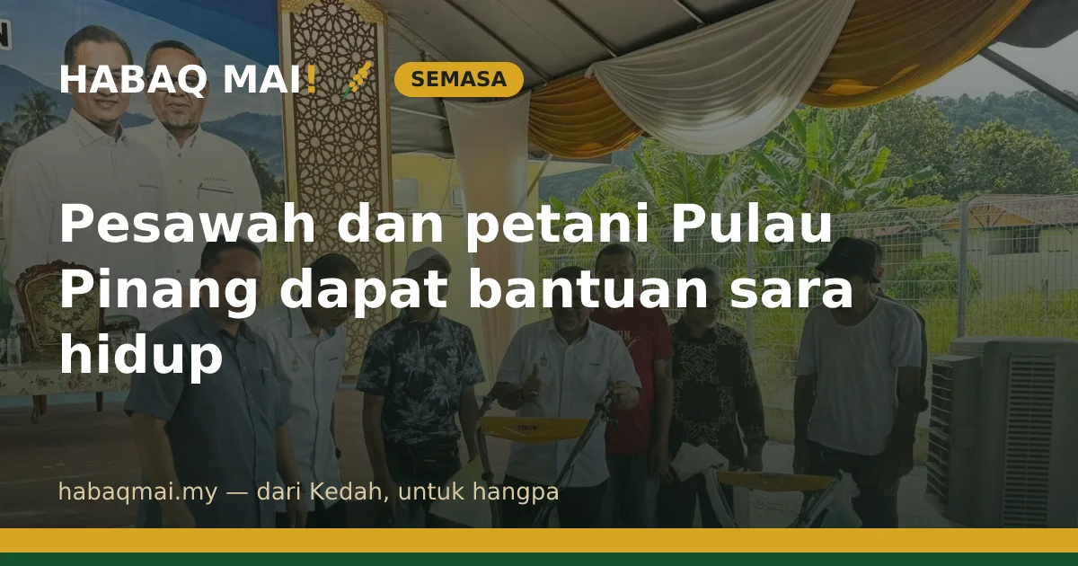 Pesawah dan petani Pulau Pinang dapat bantuan sara hidup
