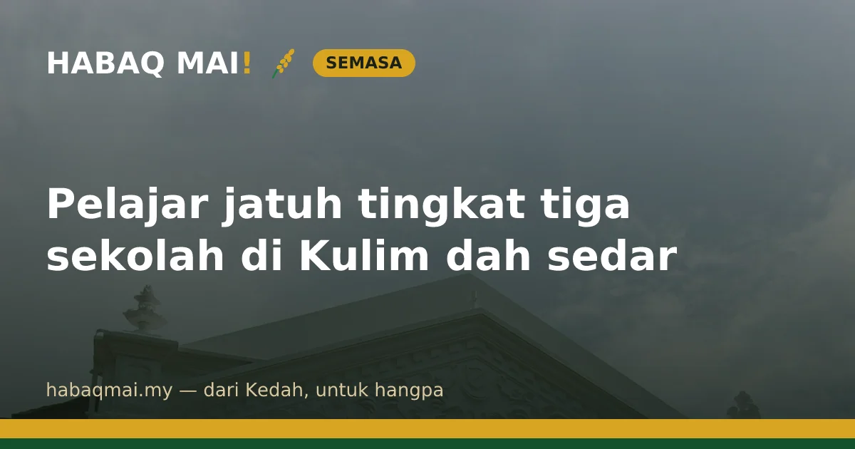 Pelajar jatuh tingkat tiga sekolah di Kulim dah sedar
