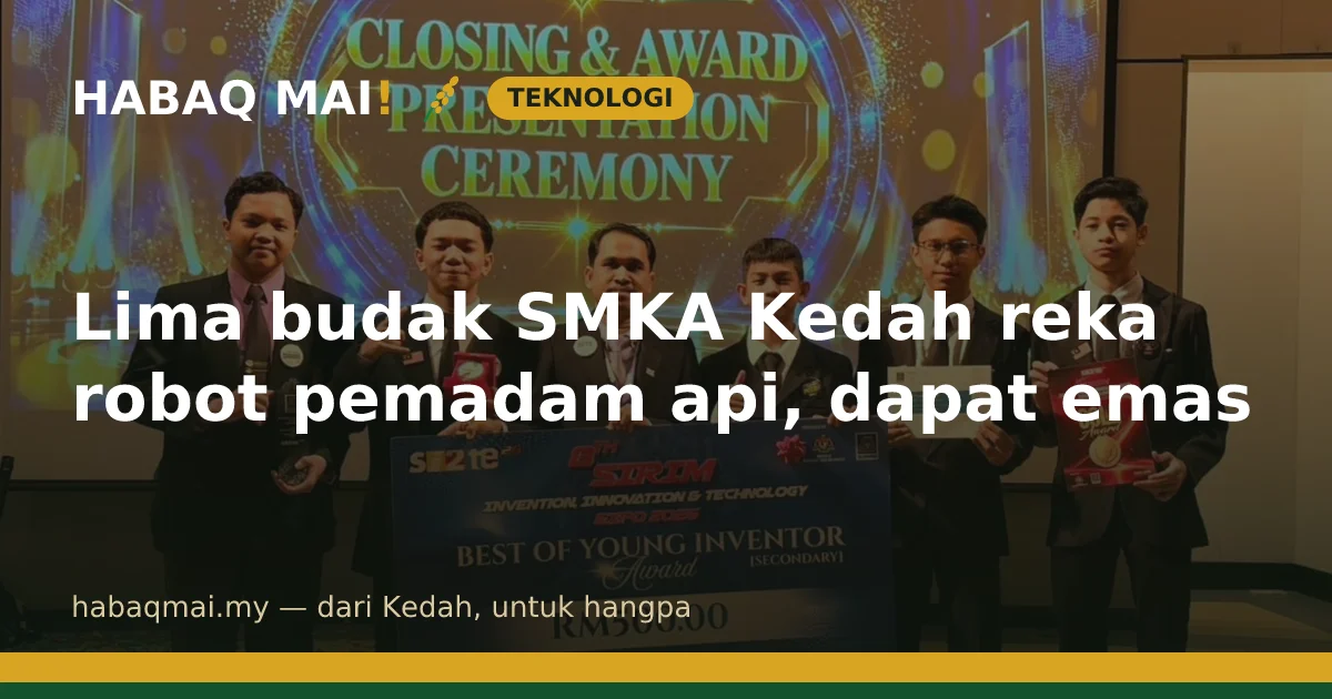 Lima budak SMKA Kedah reka robot pemadam api, dapat emas
