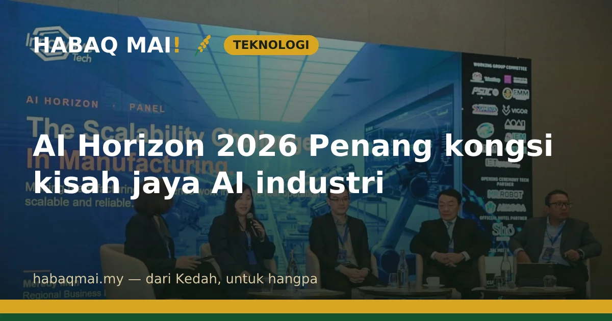 AI Horizon 2026 Penang kongsi kisah jaya AI industri