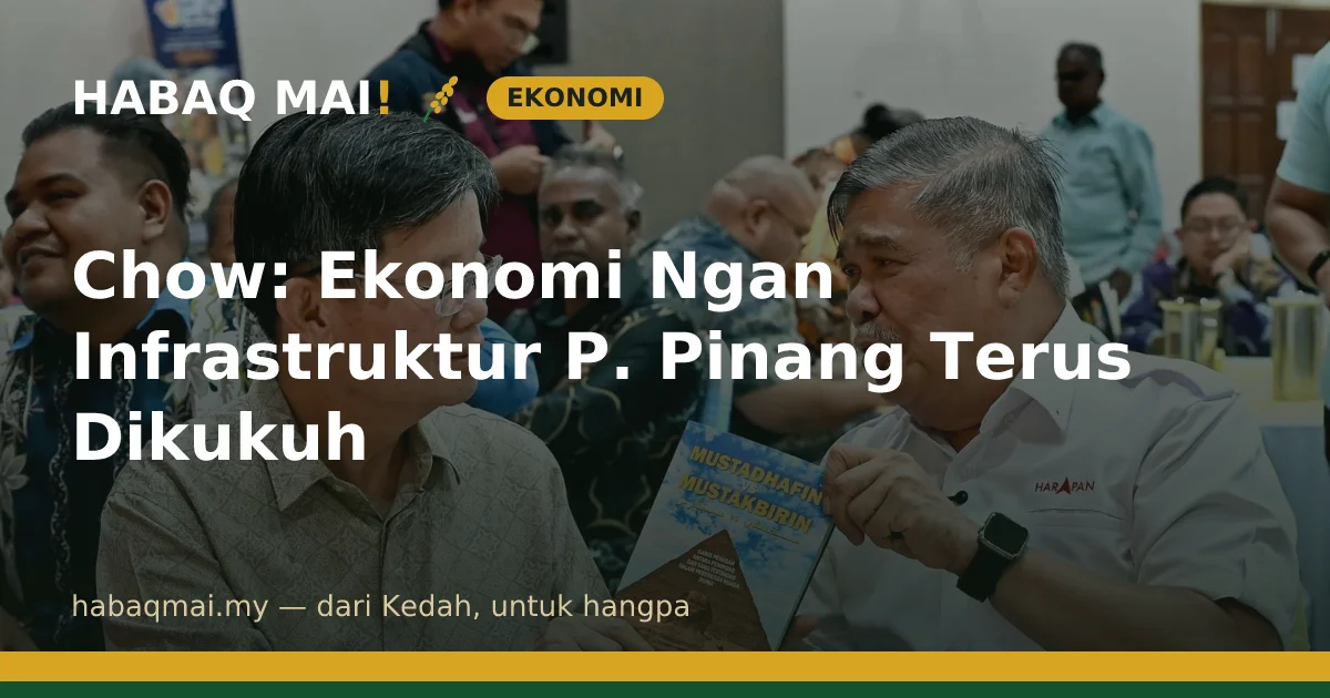 Chow: Ekonomi Ngan Infrastruktur P. Pinang Terus Dikukuh