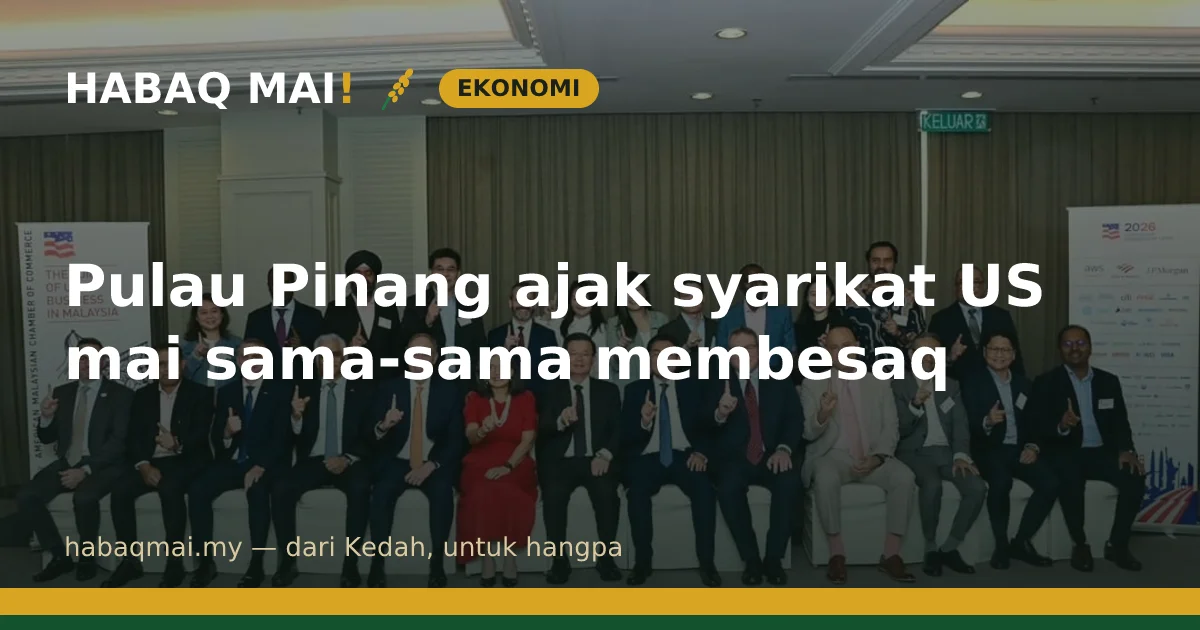 Pulau Pinang ajak syarikat US mai sama-sama membesaq