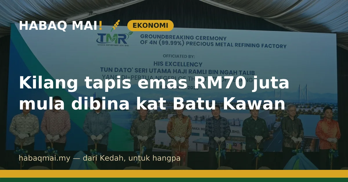 Kilang tapis emas RM70 juta mula dibina kat Batu Kawan