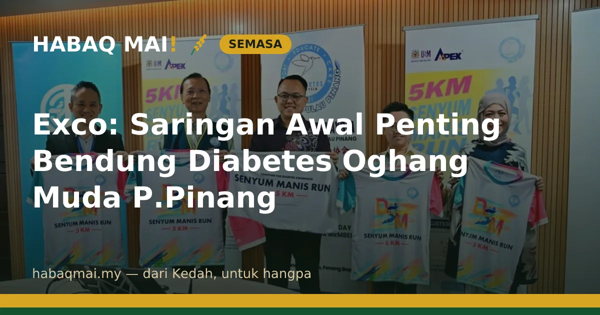 Exco: Saringan Awal Penting Bendung Diabetes Oghang Muda P.Pinang
