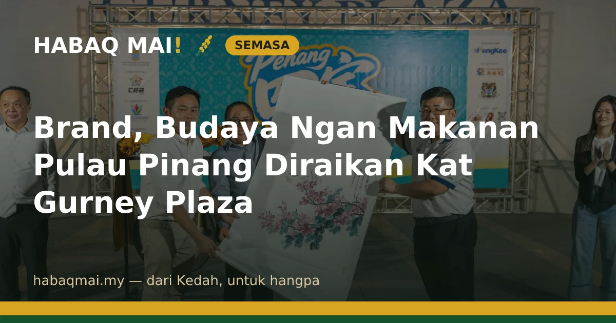 Brand, Budaya Ngan Makanan Pulau Pinang Diraikan Kat Gurney Plaza