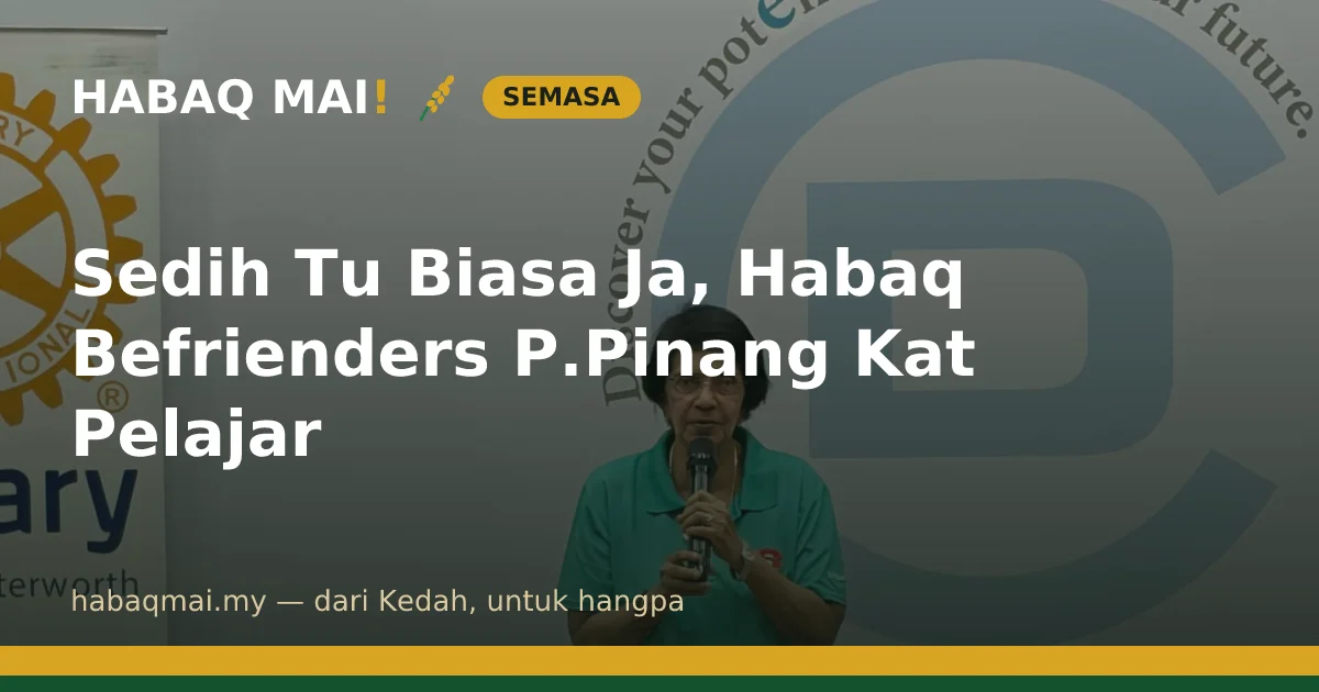 Sedih Tu Biasa Ja, Habaq Befrienders P.Pinang Kat Pelajar