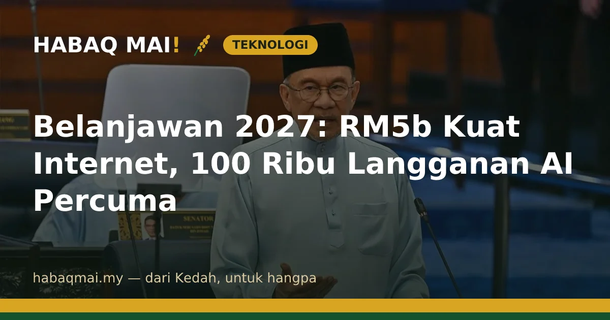 Belanjawan 2027: RM5b Kuat Internet, 100 Ribu Langganan AI Percuma