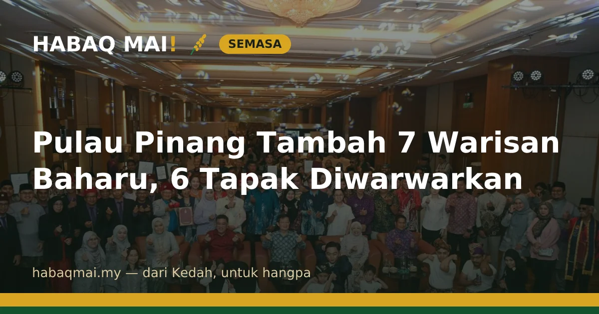 Pulau Pinang Tambah 7 Warisan Baharu, 6 Tapak Diwarwarkan