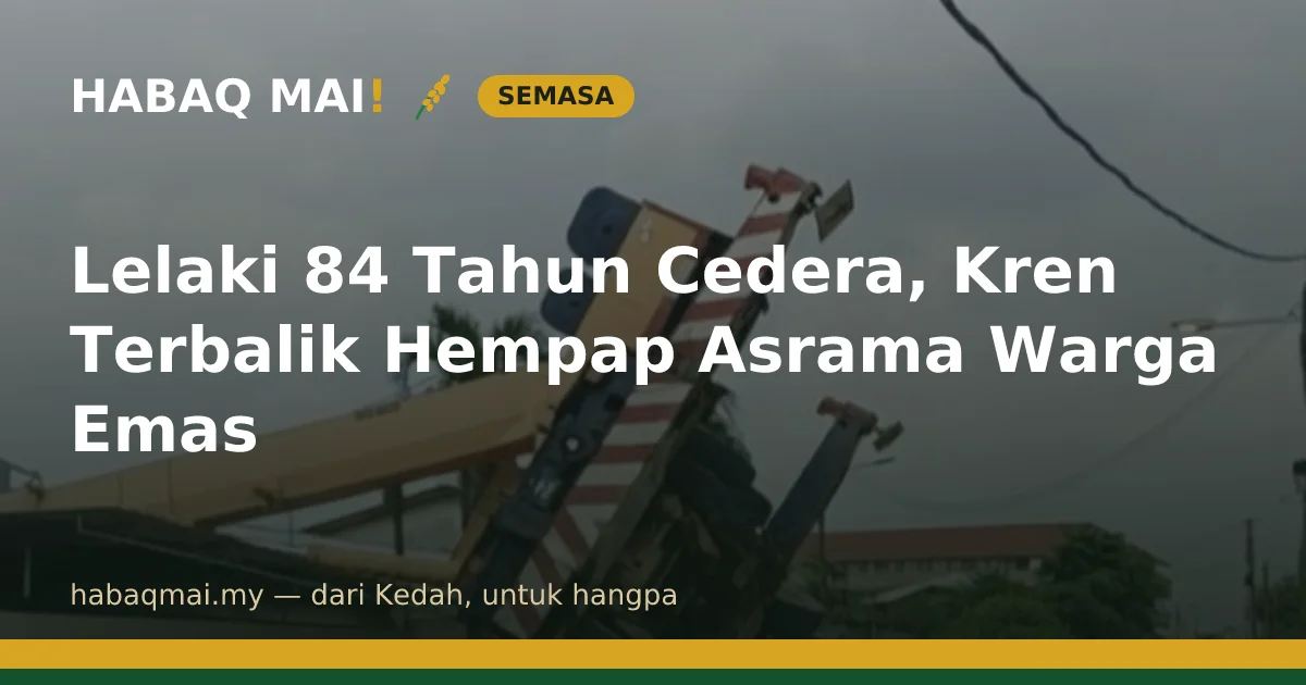 Lelaki 84 Tahun Cedera, Kren Terbalik Hempap Asrama Warga Emas