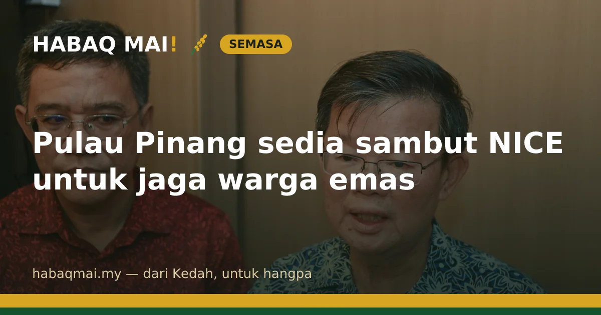 Pulau Pinang sedia sambut NICE untuk jaga warga emas